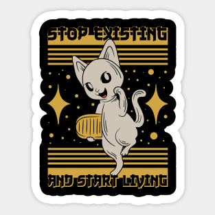 Stop Existing And Start Living Kawaii Cat Sticker